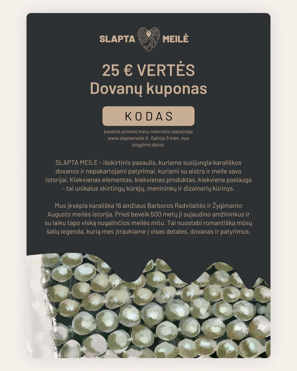 Bon podarunkowy SLAPTA MEILĖ o wartości 25 € na ciemnym tle z fragmentem pereł u dołu